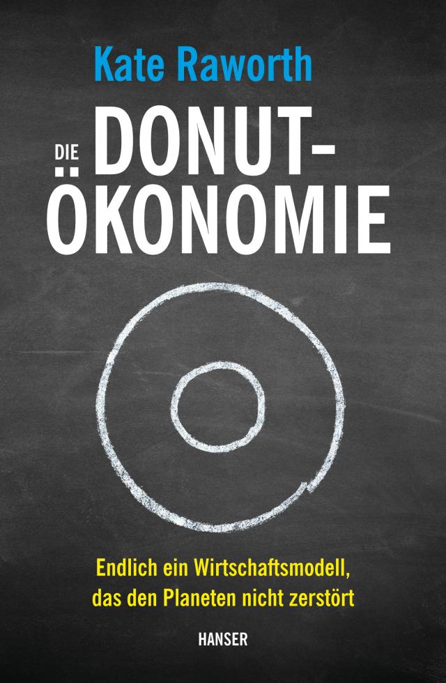 Die Donut-Ökonomie Endlich ein Wirtschaftsmodell, das den Planeten nicht zerstört. Gebunden.