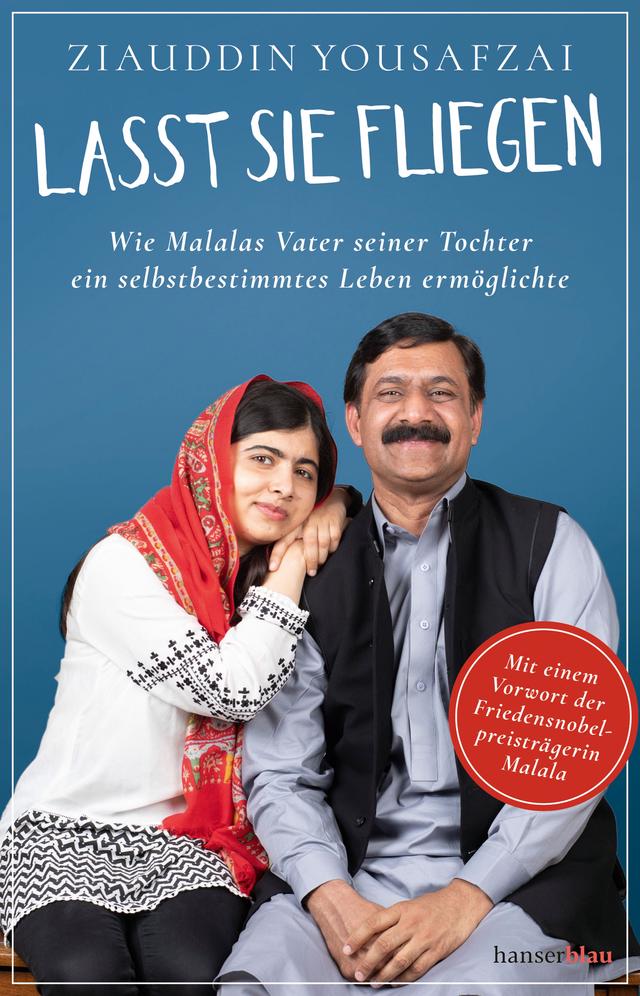 Lasst sie fliegen. Wie Malalas Vater seiner Tochter ein selbstbestimmtes Leben ermöglichte