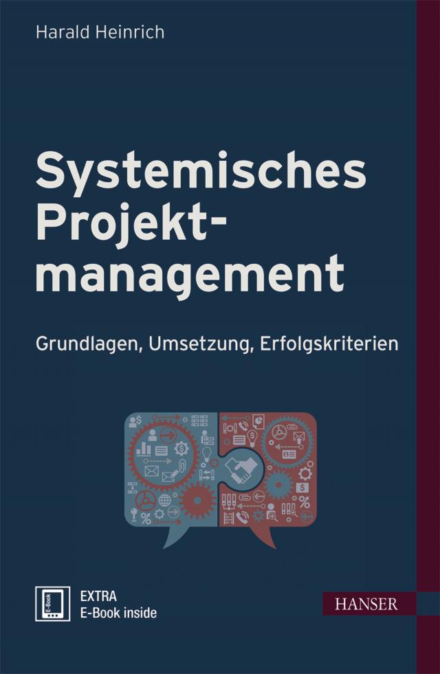 Systemisches Projektmanagement Grundlagen, Umsetzung, Erfolgskriterien. kartoniert.