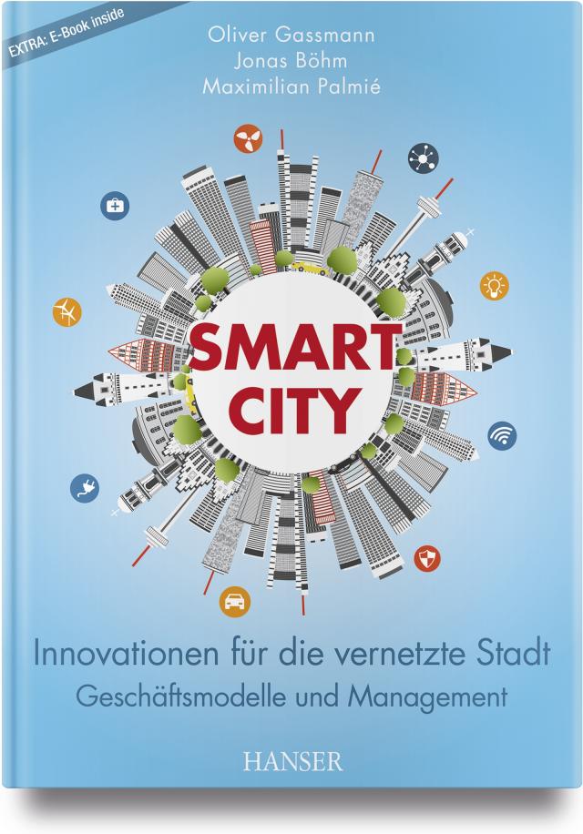 Smart City. Innovationen für die vernetzte Stadt  Geschäftsmodelle, Organisation, Management