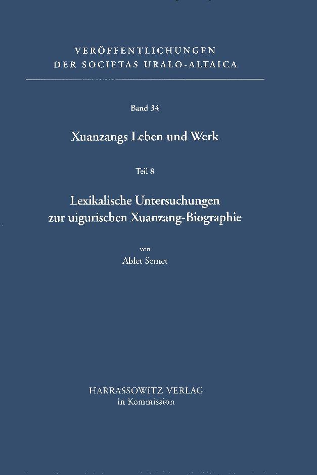 Xuanzangs Leben und Werk / Lexikalische Untersuchungen zur uigurischen Xuanzang-Biographie