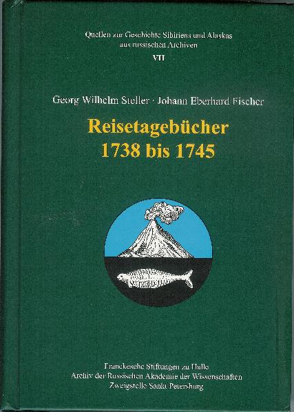 Georg Wilhelm Steller ∙ Johann Eberhard Fischer. Reisetagebücher 1738–1745