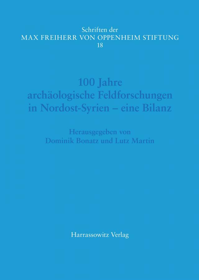 100 Jahre archäologische Feldforschungen in Nordost-Syrien –eine Bilanz