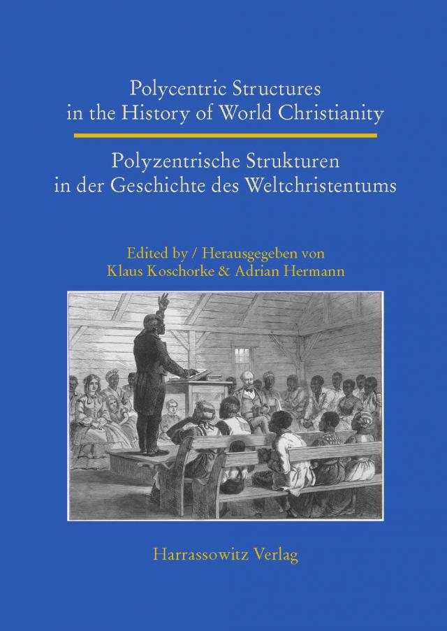 Polycentric Structures in the History of World Christianity. Polyzentrische Strukturen in der Geschichte des Weltchristentums