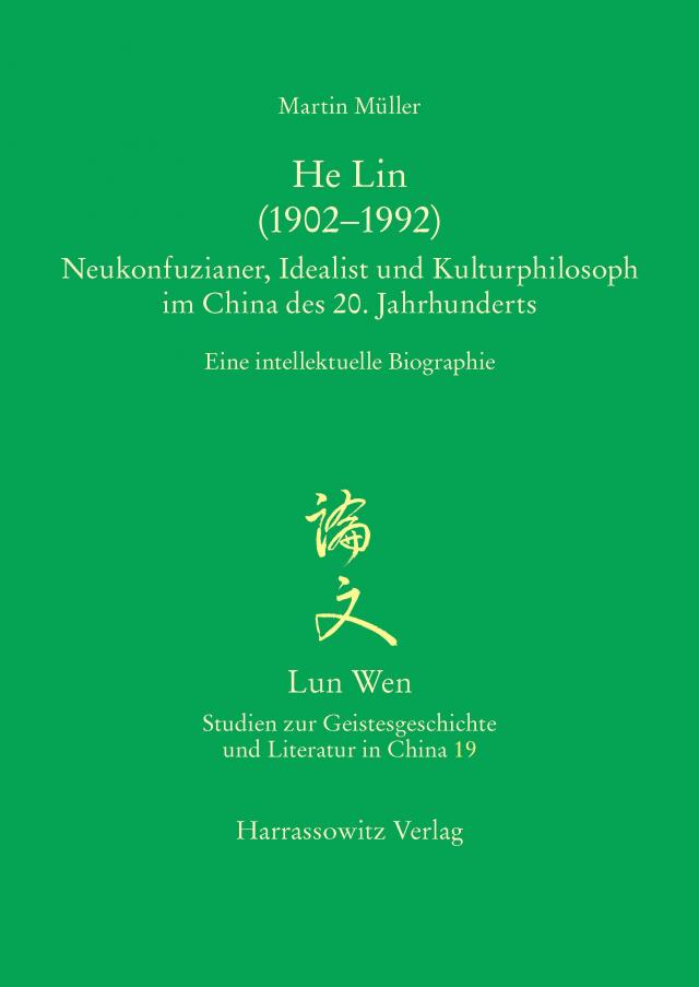 He Lin (1902–1992). Neukonfuzianer, Idealist und Kulturphilosoph im China des 20. Jahrhunderts