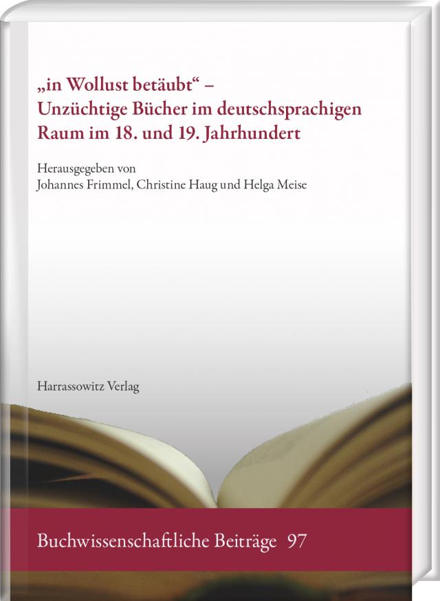„in Wollust betäubt“ – Unzüchtige Bücher im deutschsprachigen Raum im 18. und 19. Jahrhundert