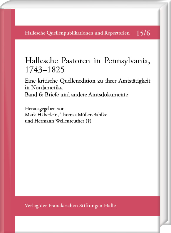 Hallesche Pastoren in Pennsylvania, 1743–1825. Eine kritische Quellenedition zu ihrer Amtstätigkeit in Nordamerika