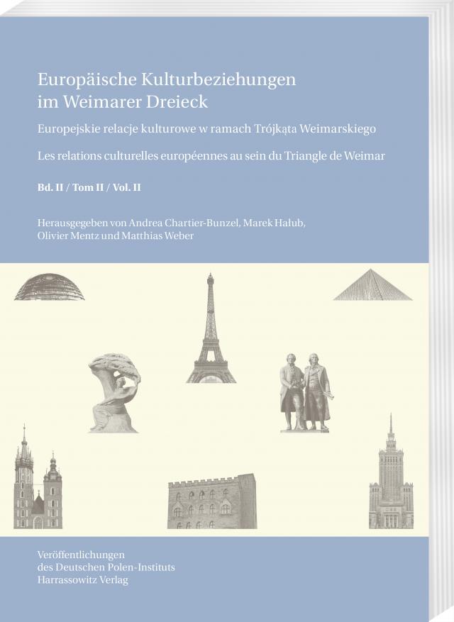 Europäische Kulturbeziehungen im Weimarer Dreieck /Europejskie relacje kulturowe w ramach Trójkąta Weimarskiego / Les relations culturelles européennes au sein du Triangle de Weimar