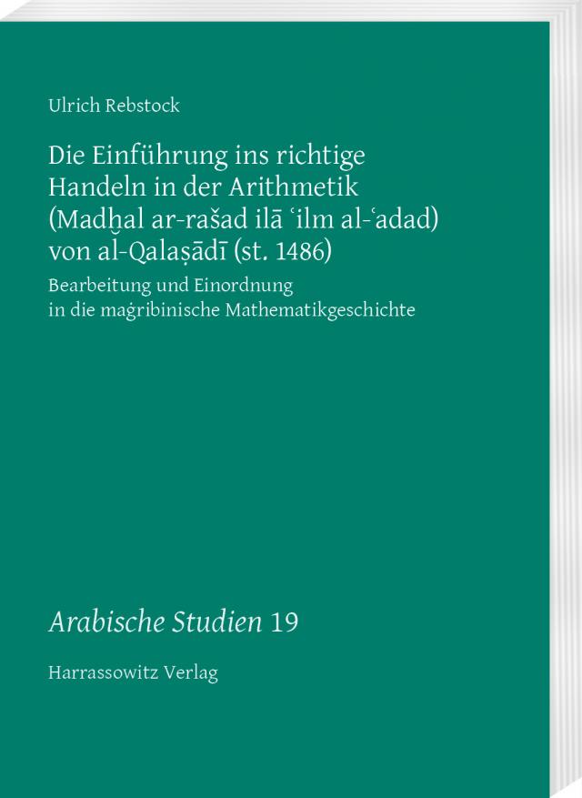 Die Einführung ins richtige Handeln in der Arithmetik (Madḫal ar-rašad ilā ʿilm al-ʿadad) von al-Qalaṣādī (st. 1486)