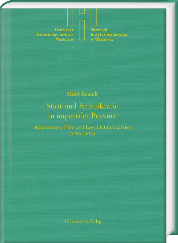 Staat und Aristokratie in imperialer Provinz. Ständewesen, Elite und Loyalität in Galizien (1795-1817)