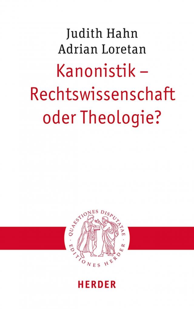Kanonistik - Rechtswissenschaft oder Theologie? Quaestiones disputatae  