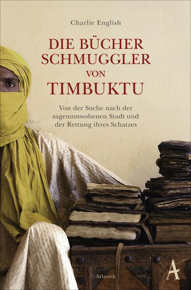 Die Bücherschmuggler von Timbuktu. Von der Suche nach der sagenumwobenen Stadt und der Rettung ihres Schates