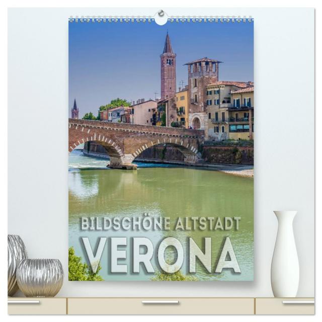 VERONA Bildschöne Altstadt (hochwertiger Premium Wandkalender 2025 DIN A2 hoch), Kunstdruck in Hochglanz