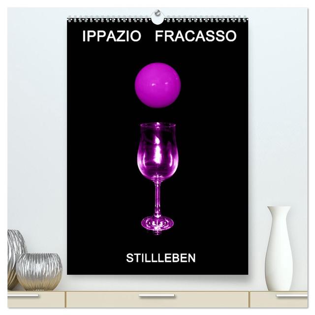Ippazio Fracasso STILLLEBEN (hochwertiger Premium Wandkalender 2025 DIN A2 hoch), Kunstdruck in Hochglanz