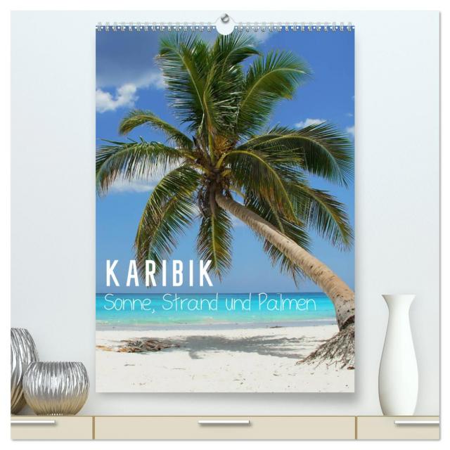 Karibik - Sonne, Strand und Palmen (hochwertiger Premium Wandkalender 2025 DIN A2 hoch), Kunstdruck in Hochglanz