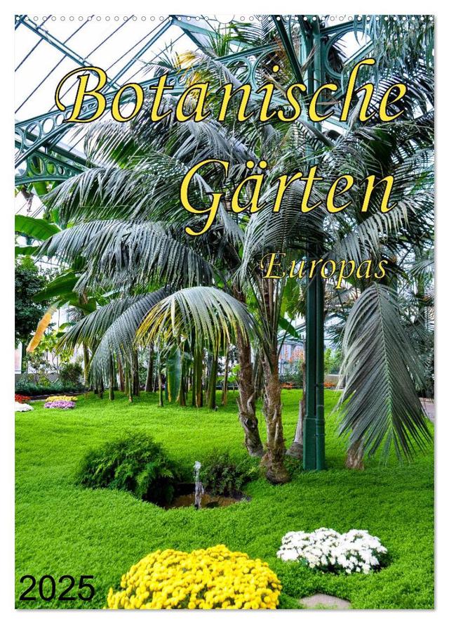 Botanische Gärten Europas (Wandkalender 2025 DIN A2 hoch), CALVENDO Monatskalender