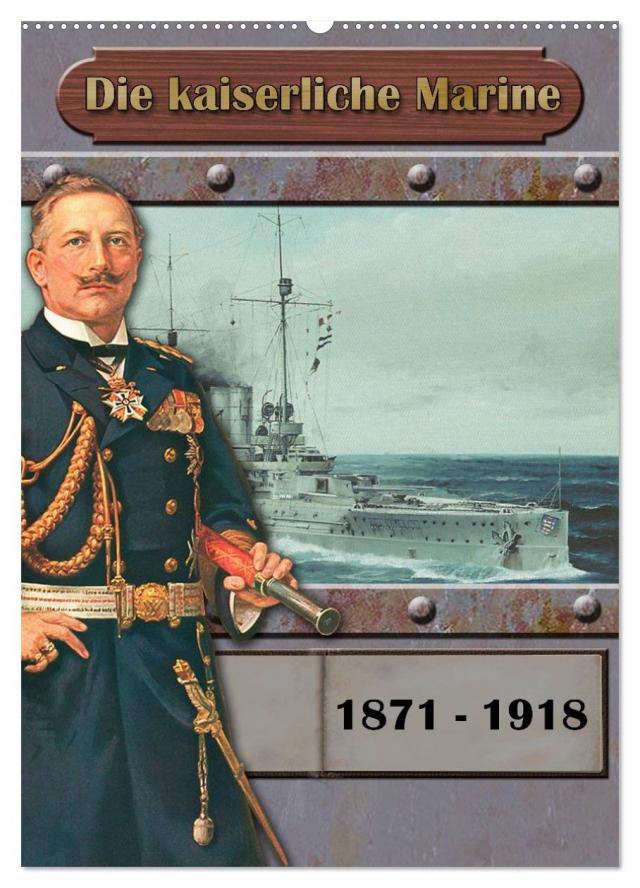 Die kaiserliche Marine 1871 - 1918 (Wandkalender 2025 DIN A2 hoch), CALVENDO Monatskalender