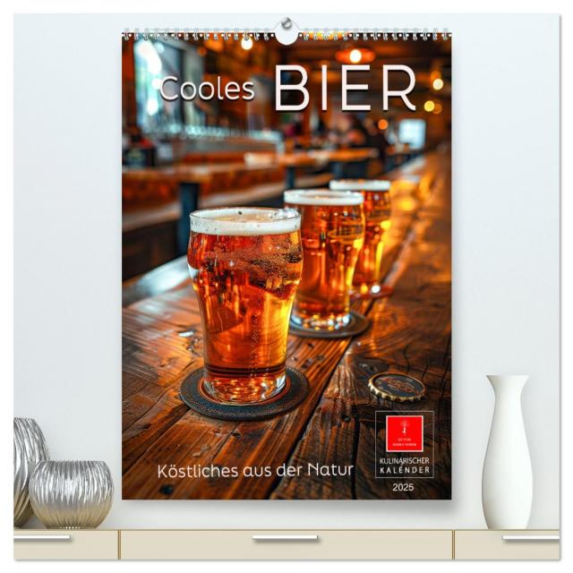 Cooles Bier - Köstliches aus der Natur. (hochwertiger Premium Wandkalender 2025 DIN A2 hoch), Kunstdruck in Hochglanz