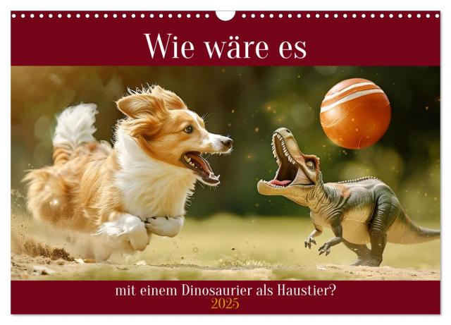 Wie wäre es mit einem Dinosaurier als Haustier? (Wandkalender 2025 DIN A3 quer), CALVENDO Monatskalender