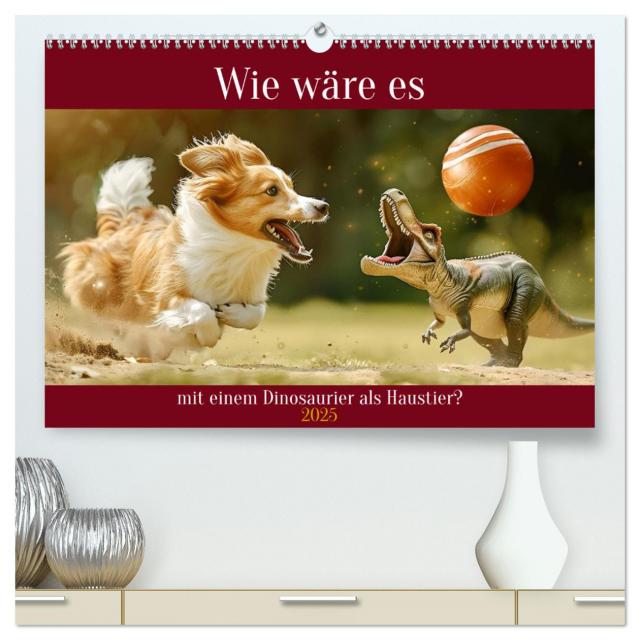 Wie wäre es mit einem Dinosaurier als Haustier? (hochwertiger Premium Wandkalender 2025 DIN A2 quer), Kunstdruck in Hochglanz