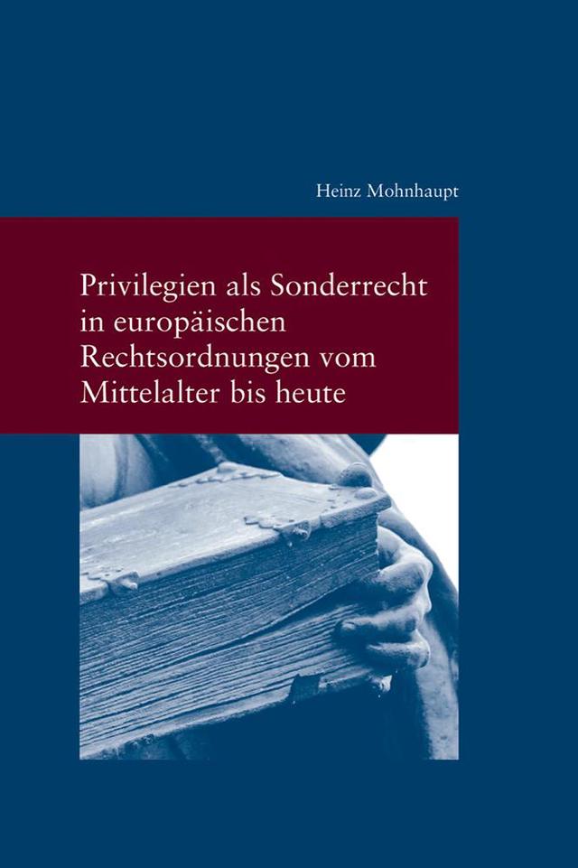 Privilegien als Sonderrecht in europäischen Rechtsordnungen vom Mittelalter bis heute