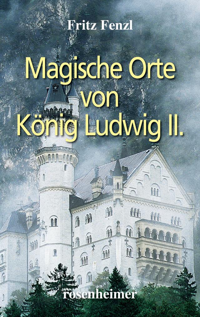 Magische Orte von König Ludwig II.