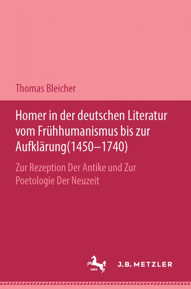 Homer in der deutschen Literatur vom Frühhumanismus bis zur Aufklärung (1450-1740); .