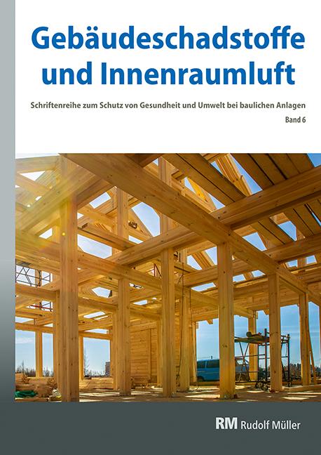 Gebäudeschadstoffe und Innenraumluft, Band 6: Emissionsarme Bauprodukte, Emissionen aus Holz, Konservierungsmittel