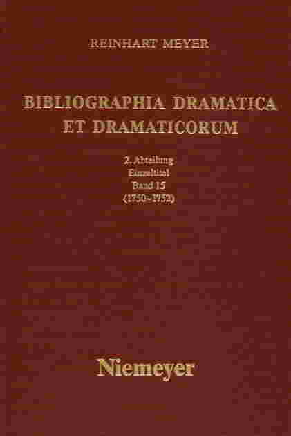 Reinhart Meyer: Bibliographia Dramatica et Dramaticorum. Einzelbände 1700-1800 / 1750-1752
