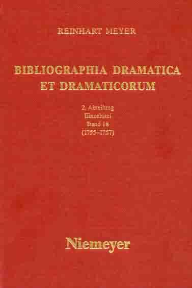 Reinhart Meyer: Bibliographia Dramatica et Dramaticorum. Einzelbände 1700-1800 / 1755-1757