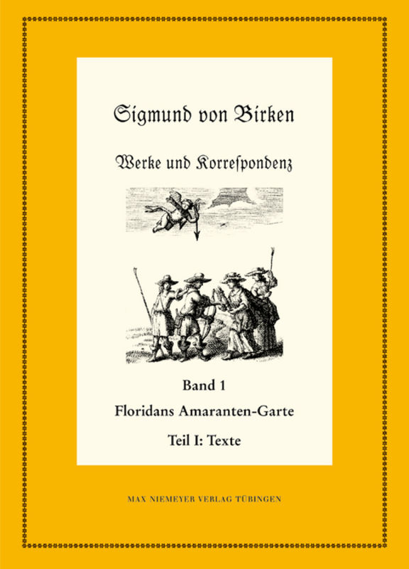 Sigmund von Birken: Werke und Korrespondenz / Floridans Amaranten-Garte