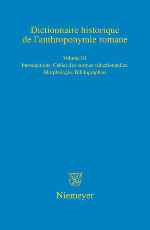 Dictionnaire historique de l’anthroponymie romane (Patronymica Romanica) / Introduction. Cahier des normes rédactionelles. Morphologie. Abréviations et sigles