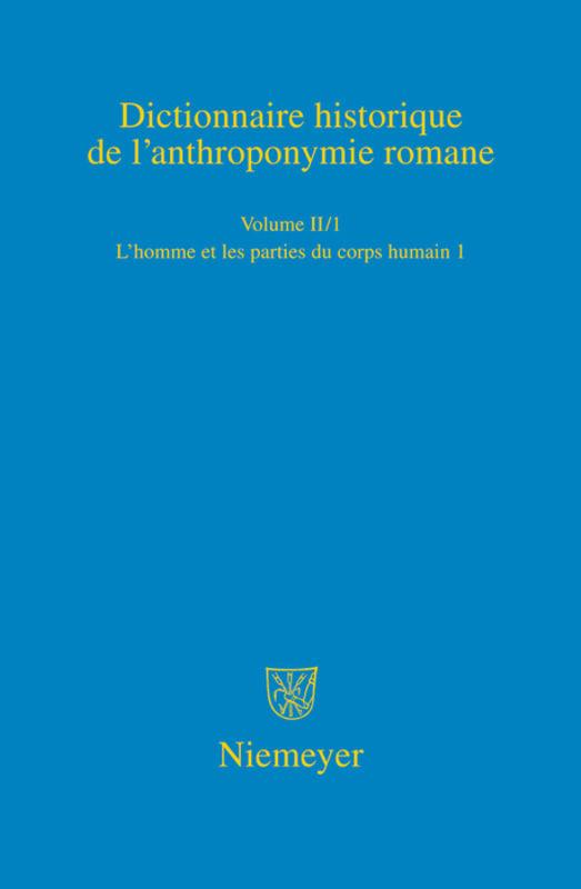 Dictionnaire historique de l’anthroponymie romane (Patronymica Romanica) / L'homme et les parties du corps humain 1