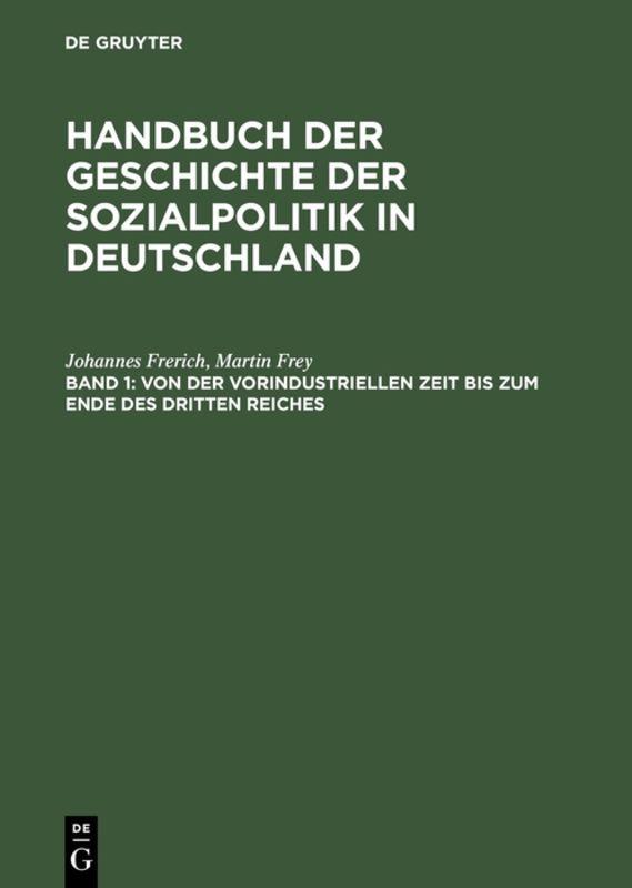 Johannes Frerich: Handbuch der Geschichte der Sozialpolitik in Deutschland / Von der vorindustriellen Zeit bis zum Ende des Dritten Reiches