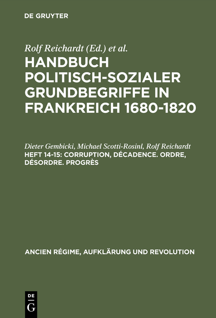 Handbuch politisch-sozialer Grundbegriffe in Frankreich 1680-1820 / Corruption, Décadence. Ordre, Désordre. Progrès