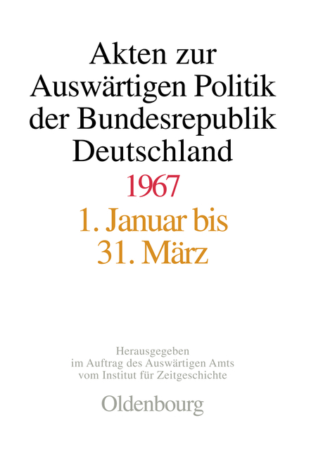 Akten zur Auswärtigen Politik der Bundesrepublik Deutschland / Akten zur Auswärtigen Politik der Bundesrepublik Deutschland 1967