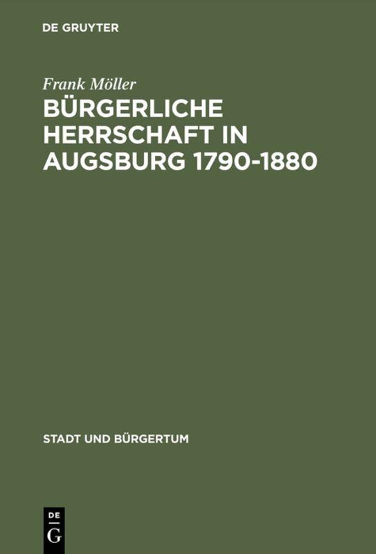 Bürgerliche Herrschaft in Augsburg 1790¿1880