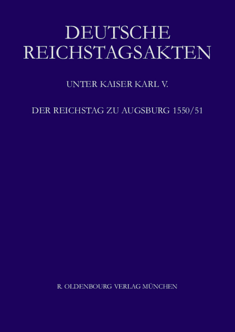 Deutsche Reichstagsakten. Deutsche Reichstagsakten unter Kaiser Karl V. / Der Reichstag zu Augsburg 1550/51, 2 Teile