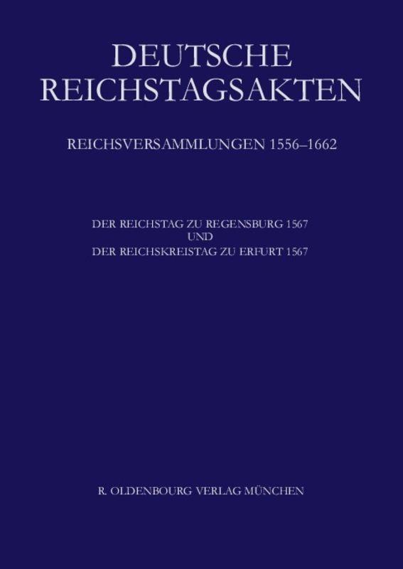 Deutsche Reichstagsakten. Reichsversammlungen 1556-1662 / Der Reichstag zu Regensburg 1567 und Der Reichskreistag zu Erfurt 1567