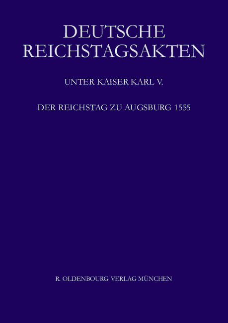Deutsche Reichstagsakten. Deutsche Reichstagsakten unter Kaiser Karl V. / Der Reichstag zu Augsburg 1555