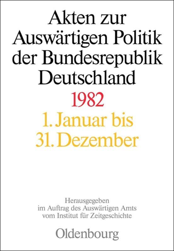 Akten zur Auswärtigen Politik der Bundesrepublik Deutschland 1982