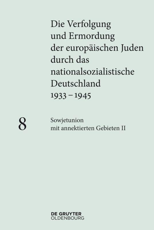 Die Verfolgung und Ermordung der europäischen Juden durch das nationalsozialistische... / Sowjetunion mit annektierten Gebieten II