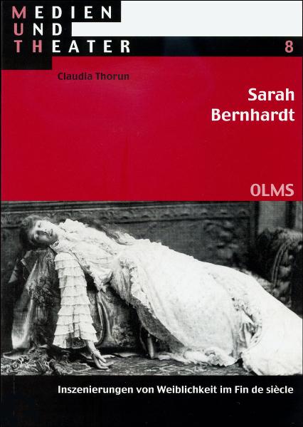Sarah Bernhardt. Inszenierungen von Weiblichkeit im Fin de siècle