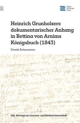 Heinrich Grunholzers dokumentarischer Anhang in Bettina von Arnims Königsbuch (1843)