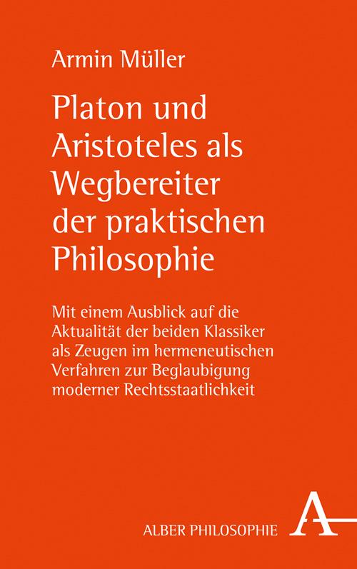 Platon und Aristoteles als Wegbereiter der praktischen Philosophie