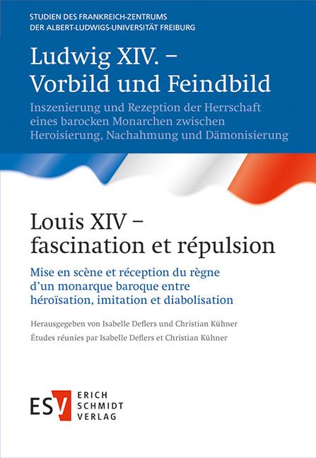 Ludwig XIV. – Vorbild und Feindbild / Louis XIV – fascination et répulsion