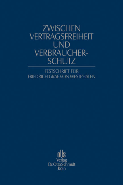 Zwischen Vertragsfreiheit und Verbraucherschutz. Festschrift für Friedrich Graf von Westphalen