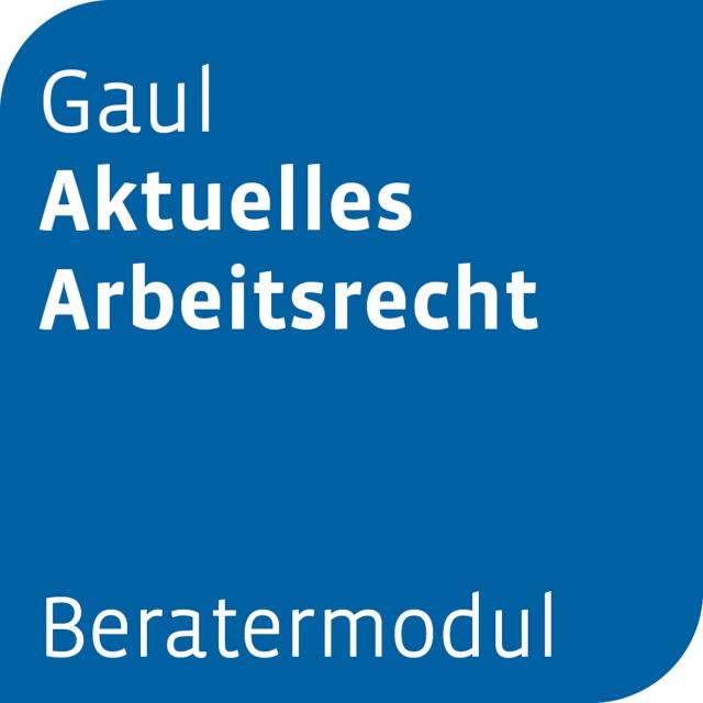 Beratermodul Gaul Aktuelles Arbeitsrecht