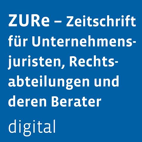 ZURe - Zeitschrift für Unternehmensjuristen, Rechtsabteilungen und deren Berater digital