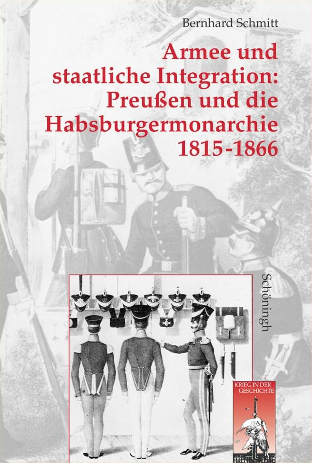 Armee und staatliche Integration: Preußen und die Habsburgermonarchie 1815-1866